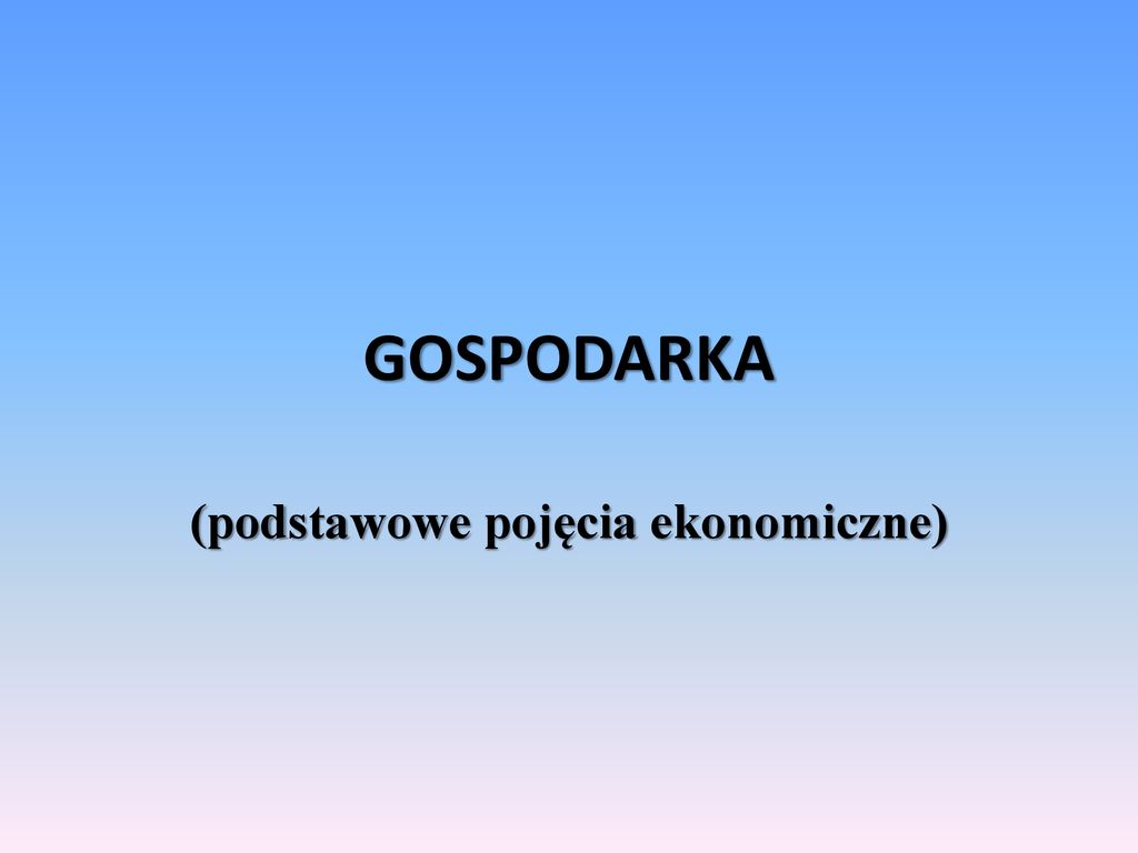 podstawowe pojęcia ekonomiczne ppt pobierz